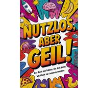 Nutzlos aber Geil | Das Buch mit Fakten, die dich beim Smalltalk zur Legende machen