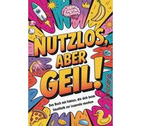 Nutzlos aber Geil | Das Buch mit Fakten, die dich beim Smalltalk zur Legende machen | unnützes Wissen | lustige geschenke