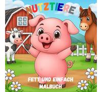 Nutztiere Fett und Einfach Malbuch: Einfache und Lustige Ausmalbilder für Kinder im Alter von 2-6 Jahren (Fett und Einfach Malbuchsammlung für Kinder)