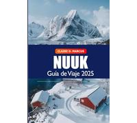 Nuuk Guía de Viaje 2025: Explora la capital de Groenlandia: Atracciones imperdibles, cosas que hacer, cultura local, consejos y aventuras