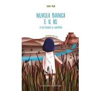 Nuvola Bianca e il re a cui regalò la scrittura. Ediz. illustrata