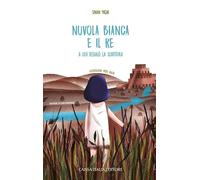 Nuvola Bianca e il re a cui regalò la scrittura. Ediz. illustrata
