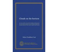 Nuvole all'orizzonte: Un saggio sulle varie forme di credenza, che ostacolano l'accettazione della vera fede cristiana da parte dei nativi istruiti di Asia, Africa, America e Oceania