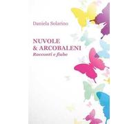 Nuvole & arcobaleni. Racconti e fiabe