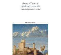 NUVOLE SUL GRATTACIELO. SAGGIO SULL'APOCALISSE ESTETICA - Frazzetto Giuseppe