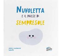 Nuvoletta e il paese di Sempresole. Ediz. a colori