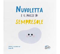 Nuvoletta e il paese di Sempresole. Ediz. a colori