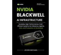 NVIDIA Blackwell AI Infrastructure: Scalable, High-performance, Cost-efficient systems for Infernce, Agents, RAG and Production AI Workloads