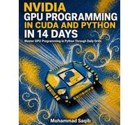 NVIDIA GPU Programming in CUDA and Python in 14 Days: Master GPU Programming in Python Through Daily Drills