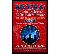 NVIDIA: Understanding the $4 Trillion Milestone for Tech & Business Leaders: Business Vision with Technical Velocity