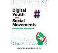 Nwachukwu Egbunike Digital Youth and Social Movements (Tascabile)