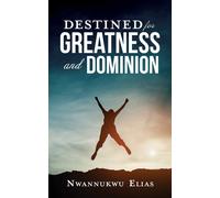 Nwannukwu Elias Destined for Greatness and Dominion (Tascabile)