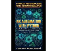 NX AUTOMATION WITH PYTHON: A Complete Professional Guide for NX Automation Developers