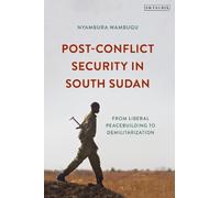 Nyambura Wambugu Post-Conflict Security in South Sudan (Tascabile)