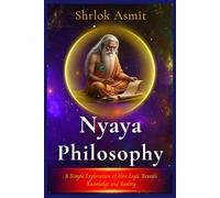 Nyaya Philosophy: A Simple Exploration of How Logic Reveals Knowledge and Reality