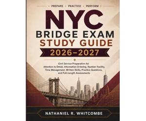 NYC BRIDGE EXAM STUDY GUIDE: Civil Service Preparation for Attention to Detail, Information Ordering, Number Facility, Time Management, Written Skills, Practice Questions, and Full-Length Assessments