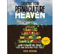 Nydia Needham Creating your permaculture heaven (Tascabile)