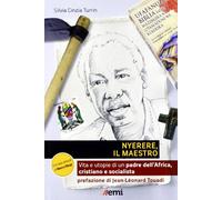 Nyerere, il maestro. Vita e utopie di un padre dell'Africa, cristiano e socialista