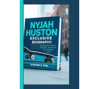 NYJAH HUSTON EXCLUSIVE BIOGRAPHY: Defying Gravity, Defining Greatness - The Story of a Skateboarding Legend