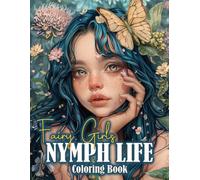 Nymph Life Fairy Girls Coloring Book: Magical Coloring Pages Featuring Enchanting Fairy Nymph Illustrations for All Ages for Fun and Relaxation