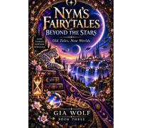 Nym's Fairytales: Beyond the Stars: Book Three: Old Tales, New Worlds