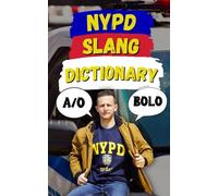 NYPD Slang Dictionary: The Ultimate Guide to NYPD Jargon, Street Talk, and Cop Codes