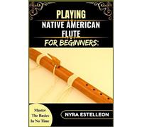 Nyra Estelleon Playing Native American Flute for Beginners (Tascabile)