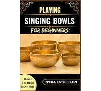 Nyra Estelleon Playing Singing Bowls for Beginners (Tascabile)