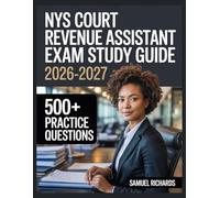 NYS Court Revenue Assistant Exam Study Guide 2026-2027: Comprehensive Material Overview, Practice Test Set, Answer Keys, and Detailed Explanations