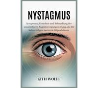 Nystagmus: Symptome, Ursachen und Behandlung der unsichtbaren Augenbewegungsstörung, die Ihr Sehvermögen beeinträchtigen könnte