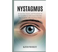 Nystagmus: Symptoms, Causes, and Treatment of the Invisible Eye Movement Disorder That Could Be Affecting Your Vision