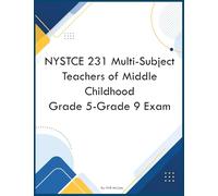 NYSTCE 231 Multi-Subject Teachers of Middle Childhood Grade 5-Grade 9 Exam