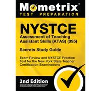 NYSTCE Assessment of Teaching Assistant Skills (Atas) (095) Secrets Study Guide - Exam Review and NYSTCE Practice Test for the New York State Teacher Certification Examinations: 2nd Edition