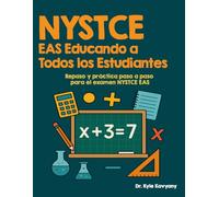 NYSTCE EAS Educando a Todos los Estudiantes: “Repaso y práctica paso a paso para el examen NYSTCE EAS”