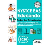 NYSTCE EAS Educando a Todos los Estudiantes: Una Guía Completa de Estudio con Preguntas de Práctica y Explicaciones Detalladas de Respuestas