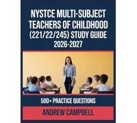 NYSTCE Multi-Subject Teachers of Childhood (221/222/245) Study Guide 2026-2027: Essential Content Coverage, Practice Question Bank, Answer Keys, and In-Depth Explanations
