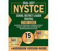 NYSTCE School District Leader (103/104) Study Guide: Ace the New York State Teacher Certification with Expert Strategies, Topic Breakdowns and 360 Q&As with Detailed Explanations (3 Full Tests)
