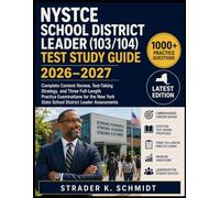NYSTCE School District Leader (103/104) Test Study Guide 2026-2027: Complete Content Review, Test-Taking Strategy, and Three Full-Length Practice ... York State School District Leader Assessments