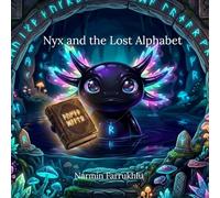 Nyx and the Lost Alphabet: A Dark Axolotl's Quest to Save the Ancient Runes