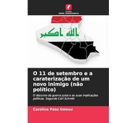 O 11 de setembro e a caraterização de um novo inimigo (não político): O discurso da guerra justa e as suas implicações políticas. Segundo Carl Schmitt