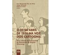O 25 de Abril de 1974 na voz dos cartoons: Uma coleção da Companhia de Diamantes de Angola (Diamang)