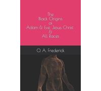 O A Frederick The Black Origins of Adam & Eve, Jesus Christ & All Ra (Tascabile)