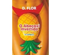 O Abacaxi Invertido - O Começo: Entre Desejos, Paredes e Promessas