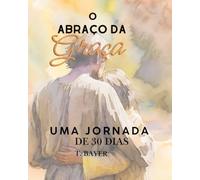 O Abraço da Graça: Uma Jornada de 30 dias