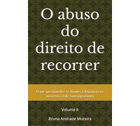 O abuso do direito de recorrer: O jus sperniandi e os limites à litigância no processo civil contemporâneo