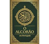O Alcorão em Português: Tradução clara do Nobre Alcorão, preservando a essência do texto original em árabe revelado ao Profeta Muhammad ﷺ
