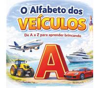 O Alfabeto dos veículos: De A a Z para aprender brincando