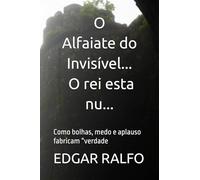 O Alfaiate do Invisível / O rei esta nu...: Como bolhas, medo e aplauso fabricam “verdade