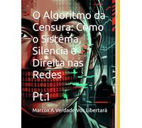 O Algoritmo da Censura: Como o Sistema Silencia a Direita nas Redes: Pt.1