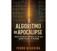 O Algoritmo do Apocalipse: Entre símbolos antigos e a IA que pode mudar o mundo